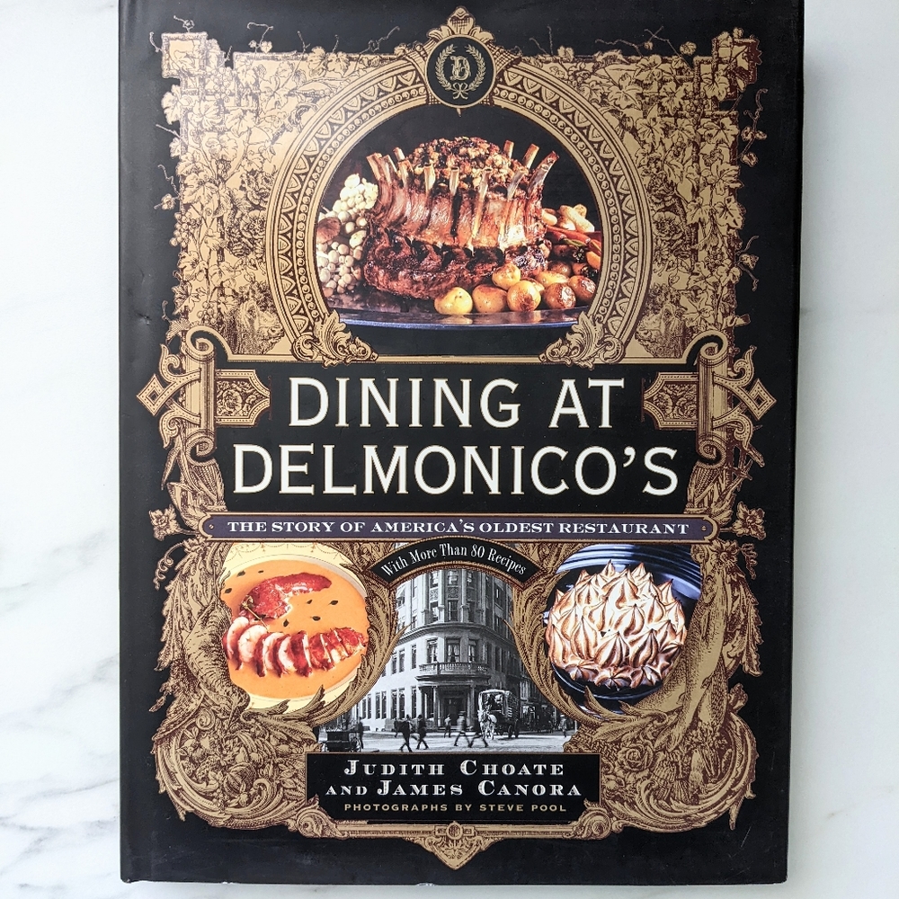 Dining At Delmonico's Story of Americas Oldest Restaurant, More Than 80 Recipes
